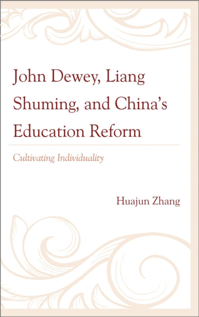 Book cover of: John Dewey, Liang Shuming, and China's Education Reform. By: Huajun Zhang