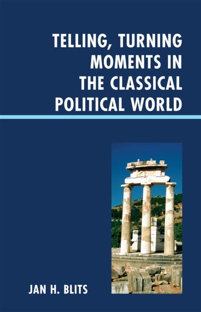 Book cover of: Telling, Turning Moments in the Classical Political World. By: Jan H. Blits