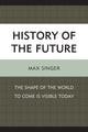 Book cover of: History of the Future. By: Max Singer