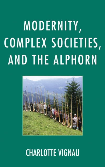 Book cover of: Modernity, Complex Societies, and the Alphorn. By: Charlotte Vignau