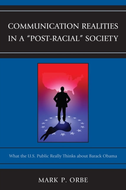 Book cover of: Communication Realities in a "Post-Racial" Society. By: Mark P. Orbe