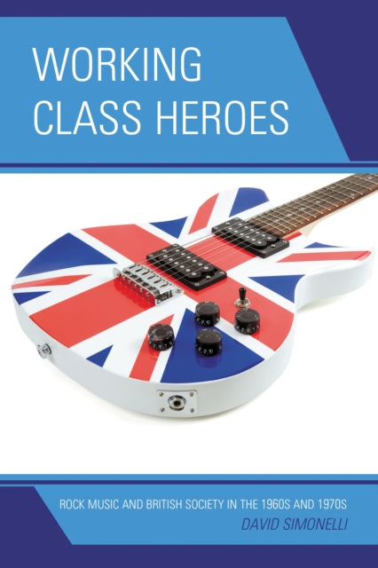 Book cover of: Working Class Heroes. By: David Simonelli