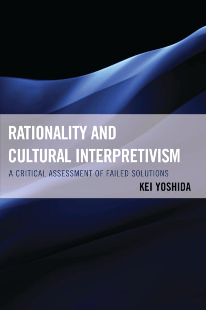Book cover of: Rationality and Cultural Interpretivism. By: Kei Yoshida