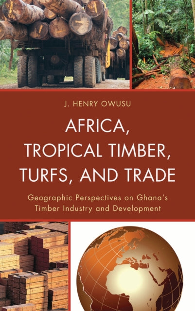 Book cover of: Africa, Tropical Timber, Turfs, and Trade. By: J. Henry Owusu