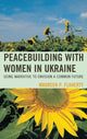 Book cover of: Peacebuilding with Women in Ukraine. By: Maureen P. Flaherty