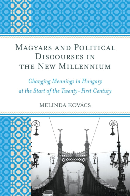 Book cover of: Magyars and Political Discourses in the New Millennium. By: Melinda Kovács
