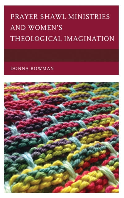 Book cover of: Prayer Shawl Ministries and Women’s Theological Imagination. By: Donna Bowman
