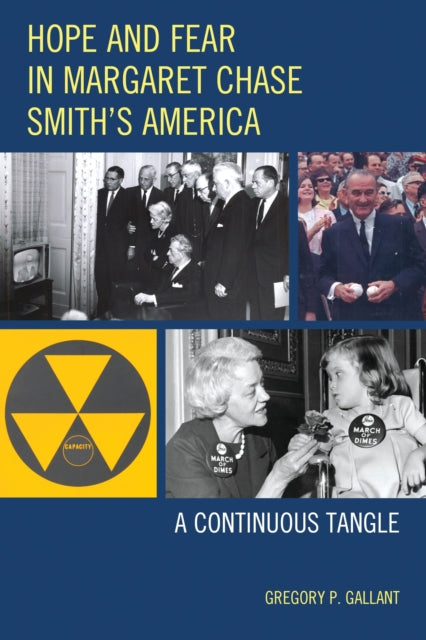 Book cover of: Hope and Fear in Margaret Chase Smith's America. By: Gregory P. Gallant