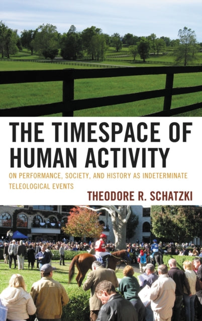 Book cover of: Timespace of Human Activity. By: Theodore R. Schatzki