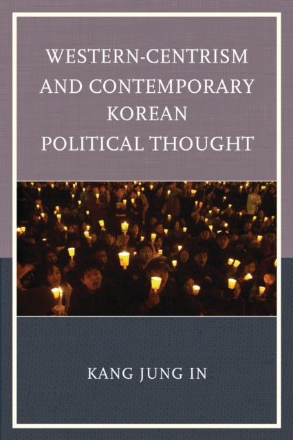 Book cover of: Western-Centrism and Contemporary Korean Political Thought. By: Kang Jung In