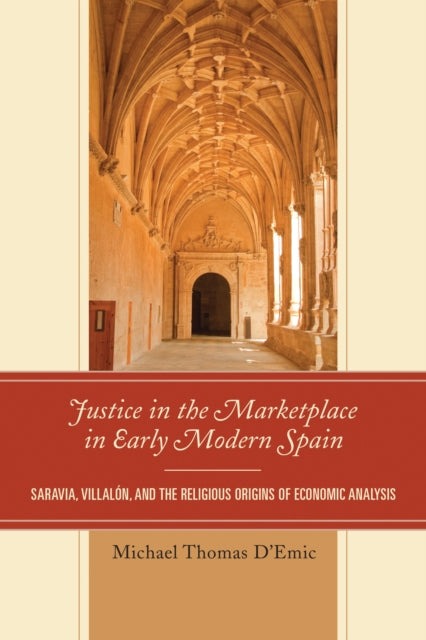 Book cover of: Justice in the Marketplace in Early Modern Spain. By: Michael Thomas D'Emic