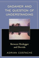 Book cover of: Gadamer and the Question of Understanding. By: Adrian Costache