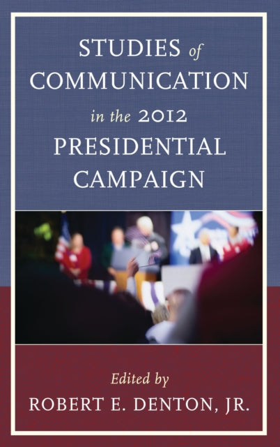 Book cover of: Studies of Communication in the 2012 Presidential Campaign. By: Denton, Robert E., Jr.