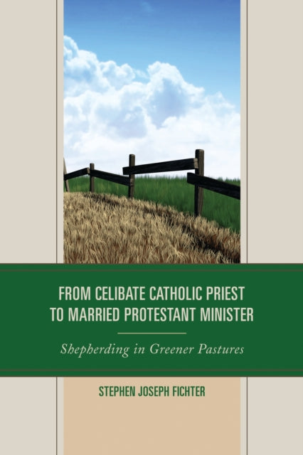 Book cover of: From Celibate Catholic Priest to Married Protestant Minister. By: Stephen Joseph Fichter