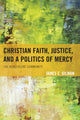 Book cover of: Christian Faith, Justice, and a Politics of Mercy. By: James E. Gilman