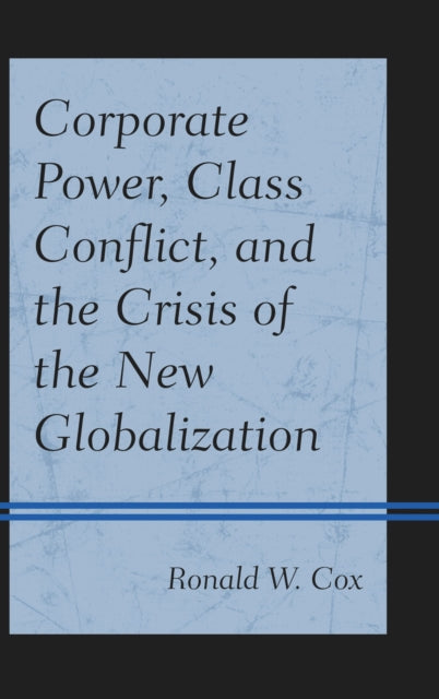 Book cover of: Corporate Power, Class Conflict, and the Crisis of the New Globalization. By: Ronald W. Cox