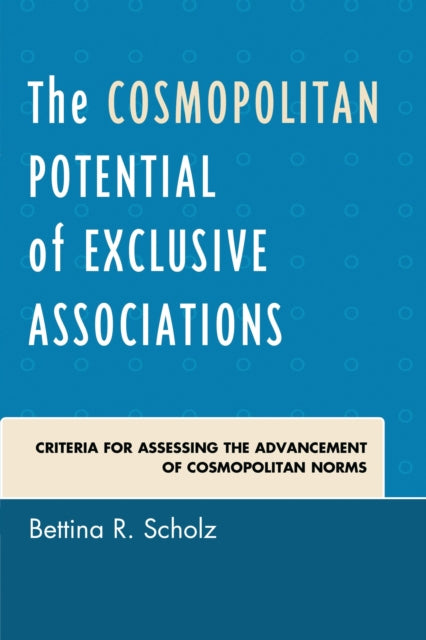 Book cover of: Cosmopolitan Potential of Exclusive Associations. By: Bettina R. Scholz