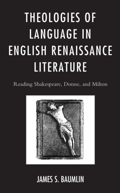 Book cover of: Theologies of Language in English Renaissance Literature. By: James S. Baumlin