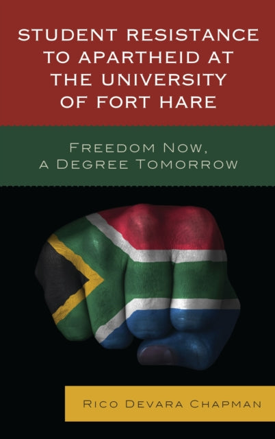 Book cover of: Student Resistance to Apartheid at the University of Fort Hare. By: Rico Devara Chapman