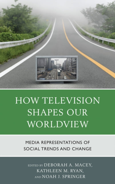 Book cover of: How Television Shapes Our Worldview. By: Deborah A. Macey