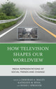 Book cover of: How Television Shapes Our Worldview. By: Deborah A. Macey