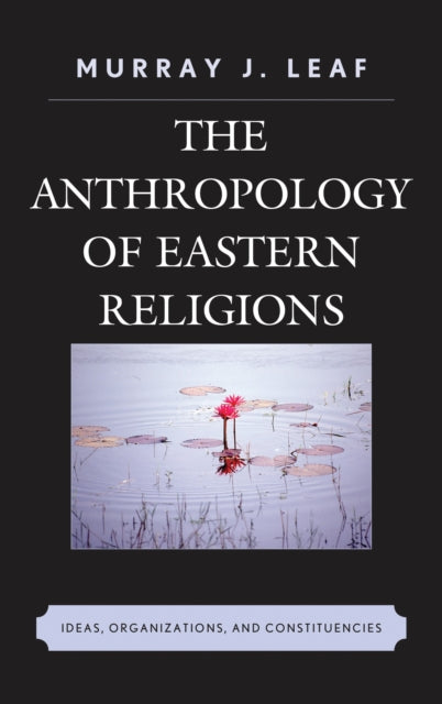 Book cover of: Anthropology of Eastern Religions. By: Murray J. Leaf