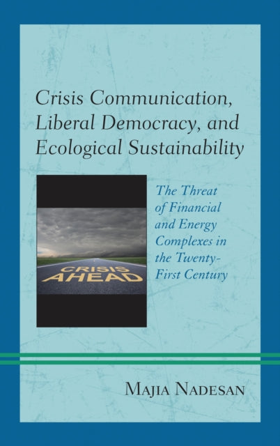 Book cover of: Crisis Communication, Liberal Democracy, and Ecological Sustainability. By: Majia Nadesan