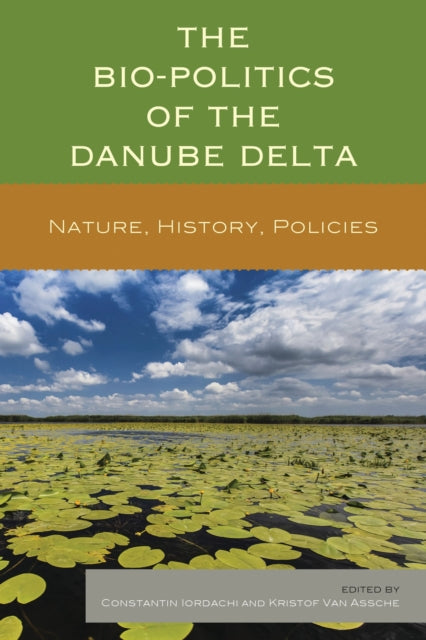Book cover of: Bio-Politics of the Danube Delta. By: Constantin Iordachi