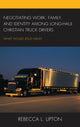 Book cover of: Negotiating Work, Family, and Identity among Long-Haul Christian Truck Drivers. By: Rebecca L. Upton