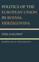 Book cover of: Politics of the European Union in Bosnia-Herzegovina. By: Doga Ulas Eralp