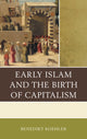 Book cover of: Early Islam and the Birth of Capitalism. By: Benedikt Koehler
