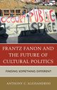 Book cover of: Frantz Fanon and the Future of Cultural Politics. By: Anthony C. Alessandrini