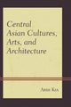 Book cover of: Central Asian Cultures, Arts, and Architecture. By: Ardi Kia