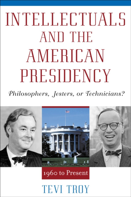 Book cover of: Intellectuals and the American Presidency. By: Tevi Troy