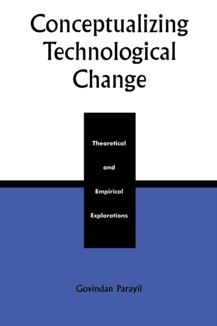 Book cover of: Conceptualizing Technological Change. By: Govindan Parayil