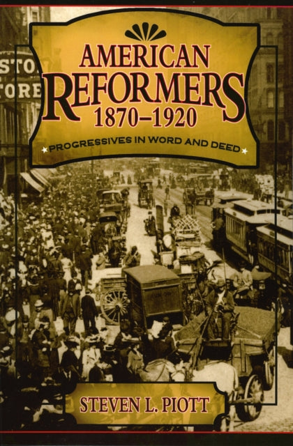 Book cover of: American Reformers, 1870–1920. By: Steven L. Piott