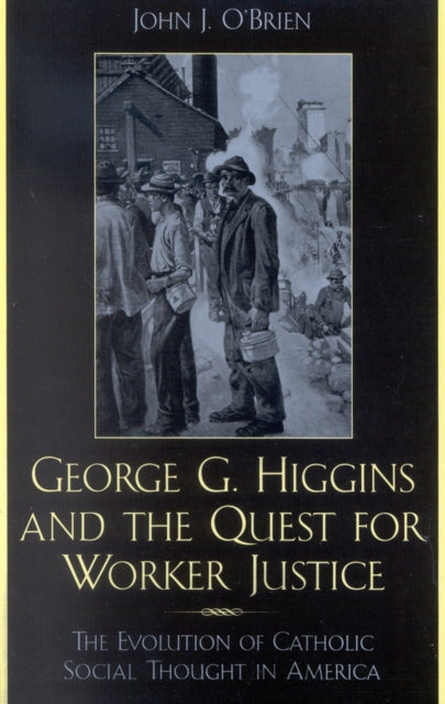 Book cover of: George G. Higgins and the Quest for Worker Justice. By: John J. O'Brien