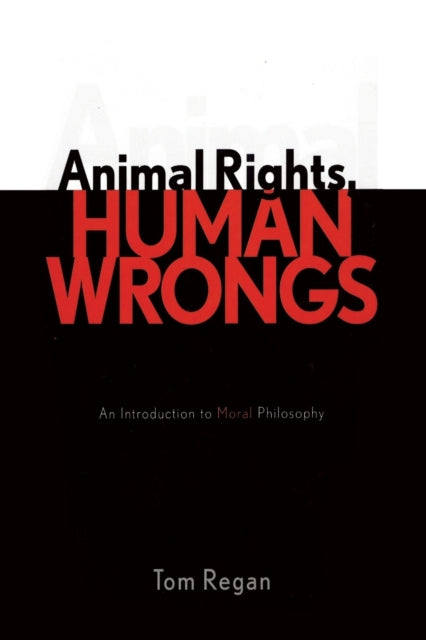Book cover of: Animal Rights, Human Wrongs. By: Tom Regan