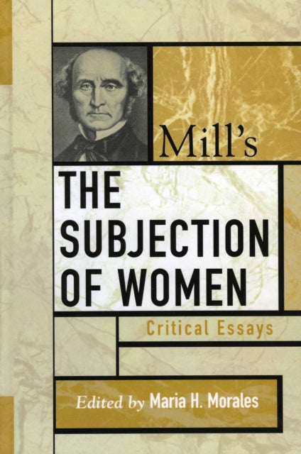 Book cover of: Mill's The Subjection of Women. By: Maria H. Morales