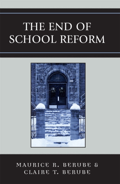 Book cover of: End of School Reform. By: Maurice R Berube, Clair T. Berube