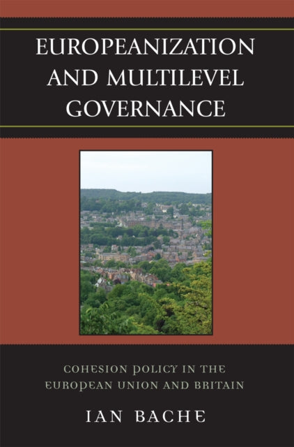 Book cover of: Europeanization and Multilevel Governance. By: Bache Ian, Ian Bache