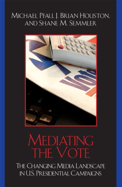 Book cover of: Mediating the Vote. By: Michael Pfau