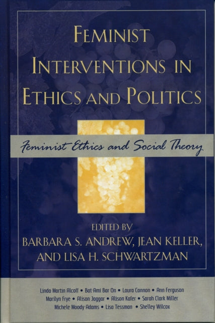 Book cover of: Feminist Interventions in Ethics and Politics. By: Barbara S. Andrew