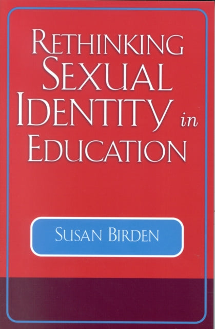 Book cover of: Rethinking Sexual Identity in Education. By: Susan Birden