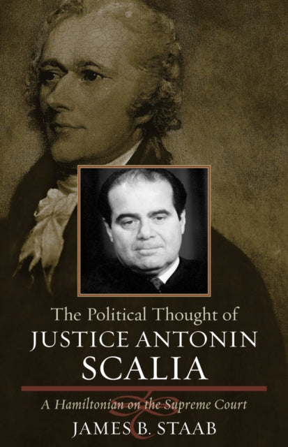 Book cover of: Political Thought of Justice Antonin Scalia. By: James B. Staab