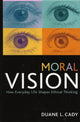 Book cover of: Moral Vision. By: Duane L. Cady