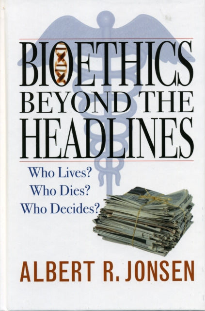 Book cover of: Bioethics Beyond the Headlines. By: Albert R. Jonsen