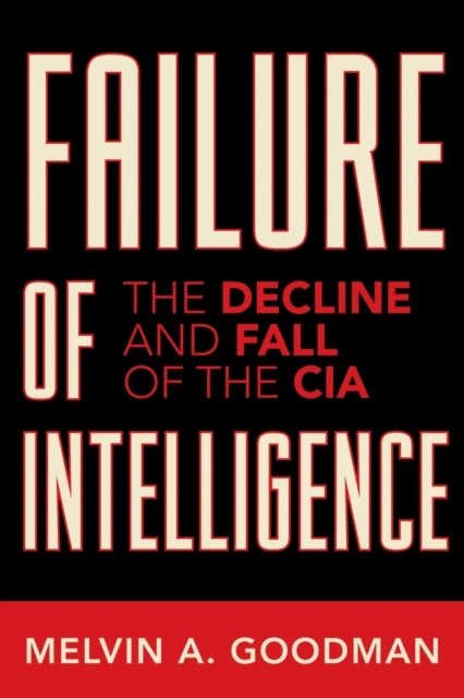 Book cover of: Failure of Intelligence. By: Melvin A. Goodman