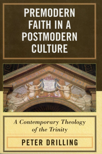 Book cover of: Premodern Faith in a Postmodern Culture. By: Peter Drilling