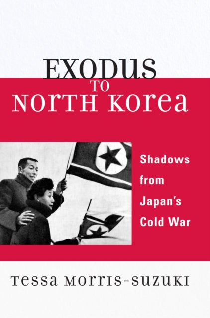 Book cover of: Exodus to North Korea. By: Tessa Morris-Suzuki